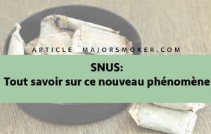 SNUS : Tous savoir sur ce nouveau phénomène